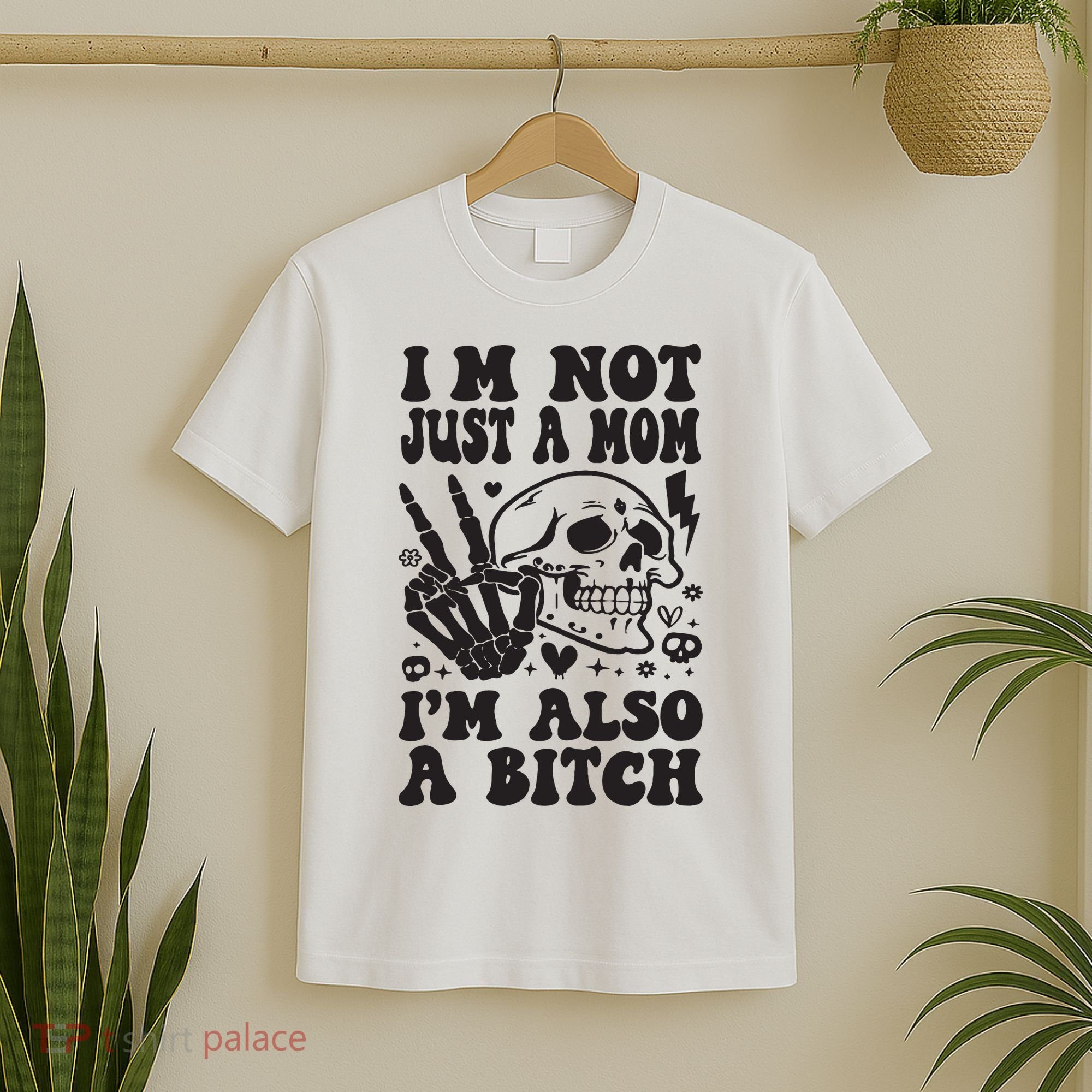 IM Not Just A Mom IM A Bitch T-Shirt