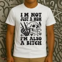 IM Not Just A Mom IM A Bitch T-Shirt thumb 3
