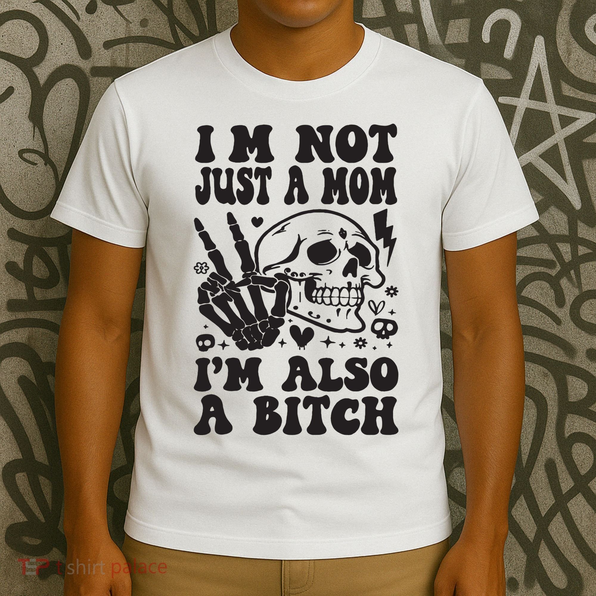 IM Not Just A Mom IM A Bitch T-Shirt