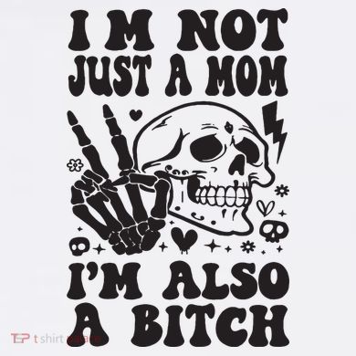 IM Not Just A Mom IM A Bitch Button
