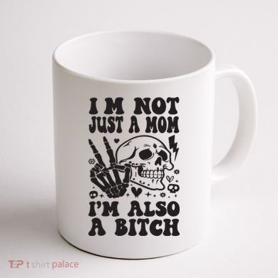IM Not Just A Mom IM A Bitch Coffee Mug back