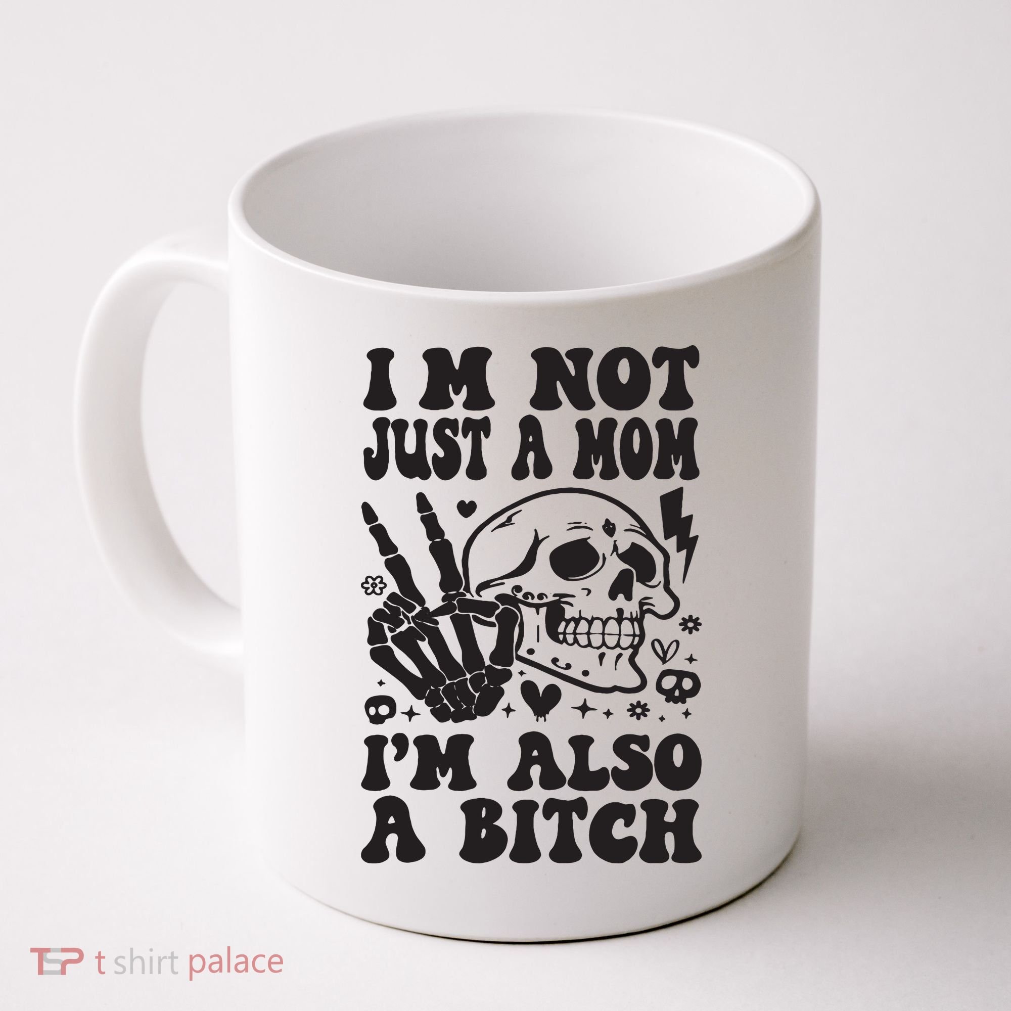 IM Not Just A Mom IM A Bitch Coffee Mug