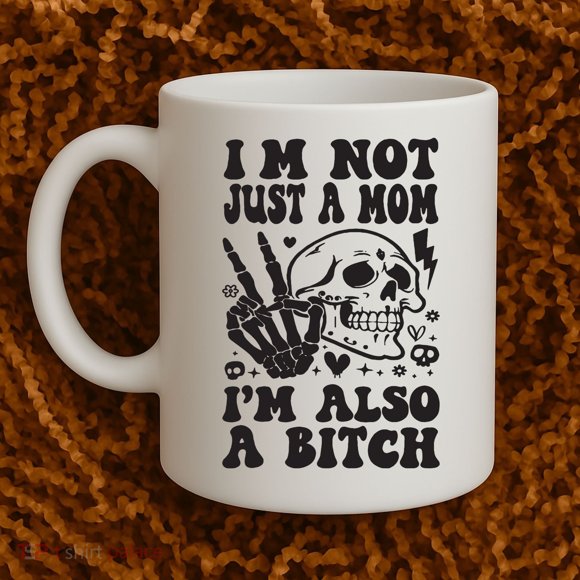 IM Not Just A Mom IM A Bitch Coffee Mug