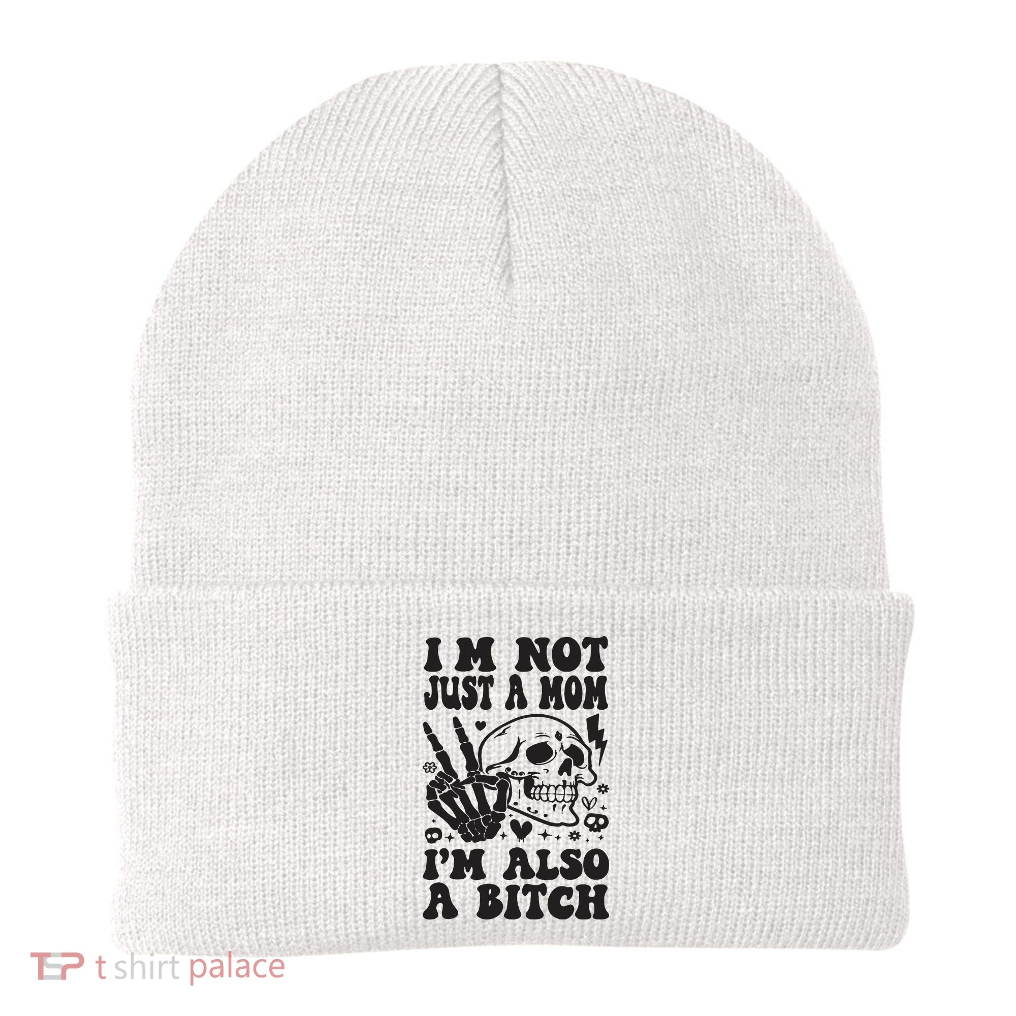 IM Not Just A Mom IM A Bitch Beanie