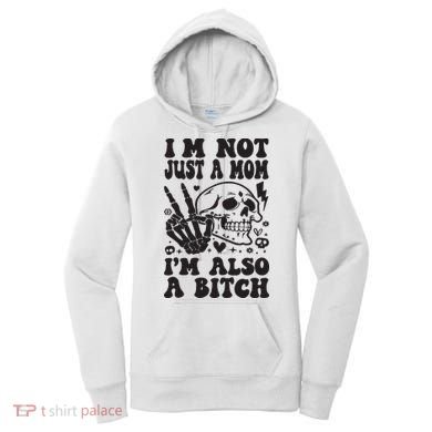 IM Not Just A Mom IM A Bitch Women's Hoodie