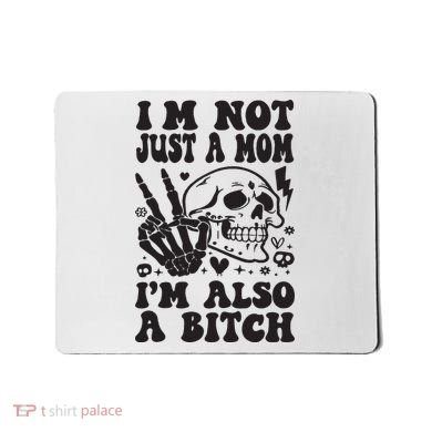 IM Not Just A Mom IM A Bitch Mousepad