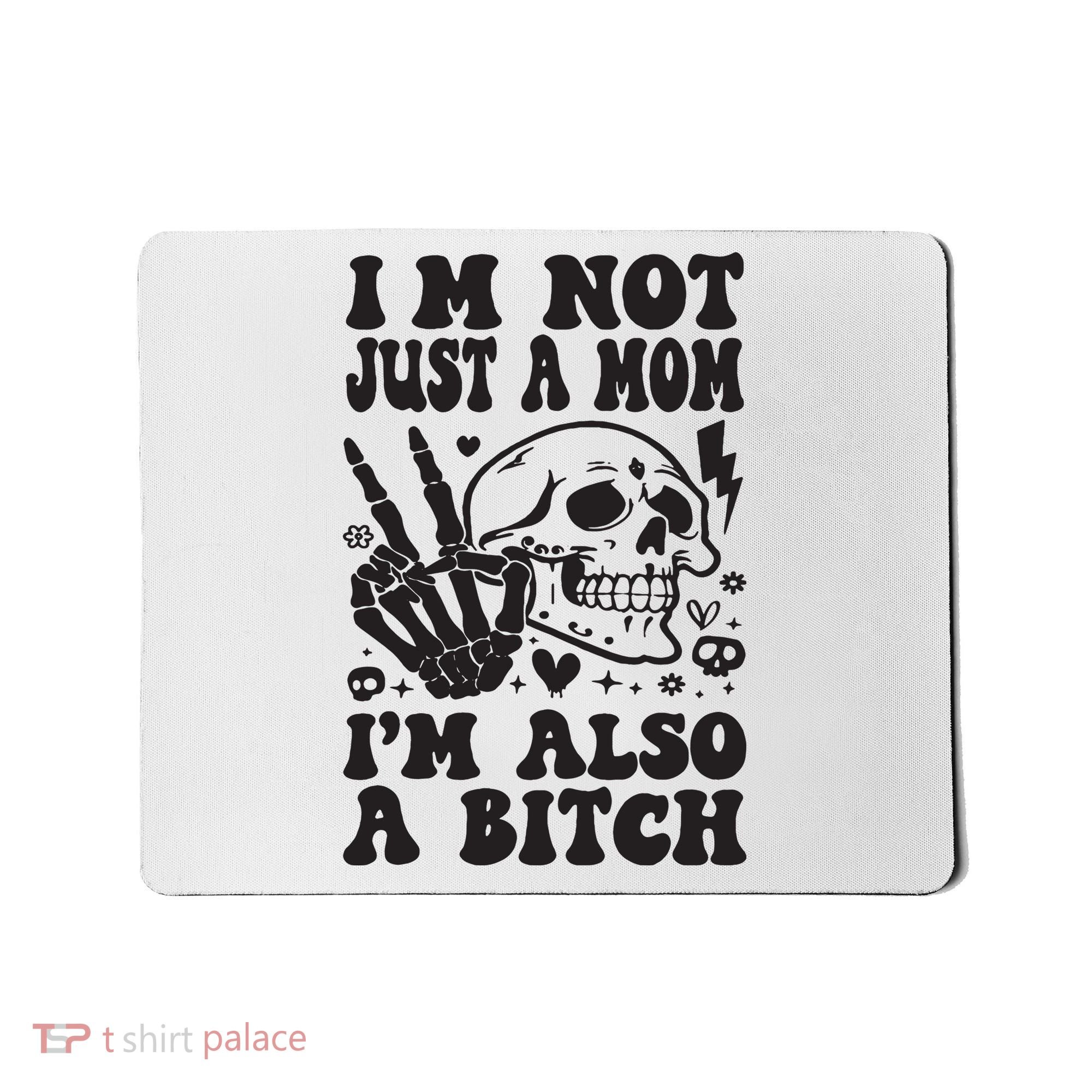 IM Not Just A Mom IM A Bitch Mousepad