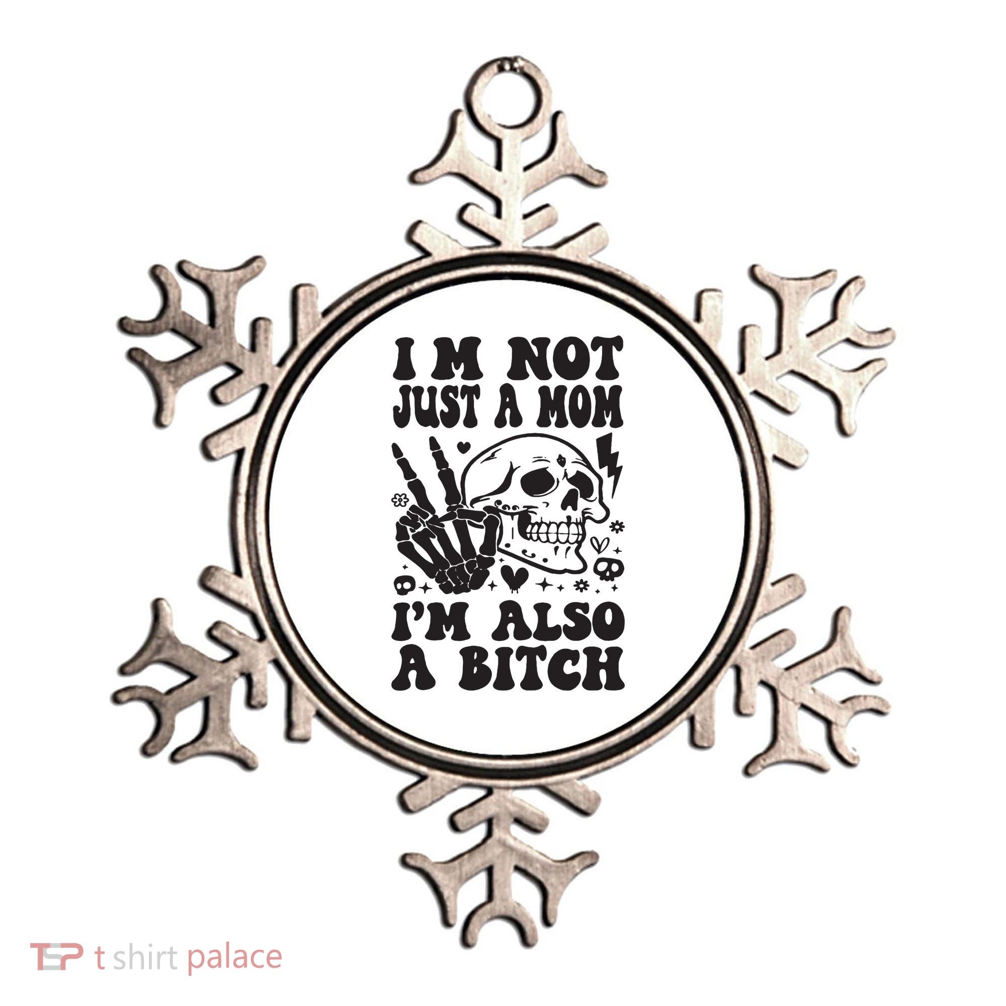 IM Not Just A Mom IM A Bitch Ornament