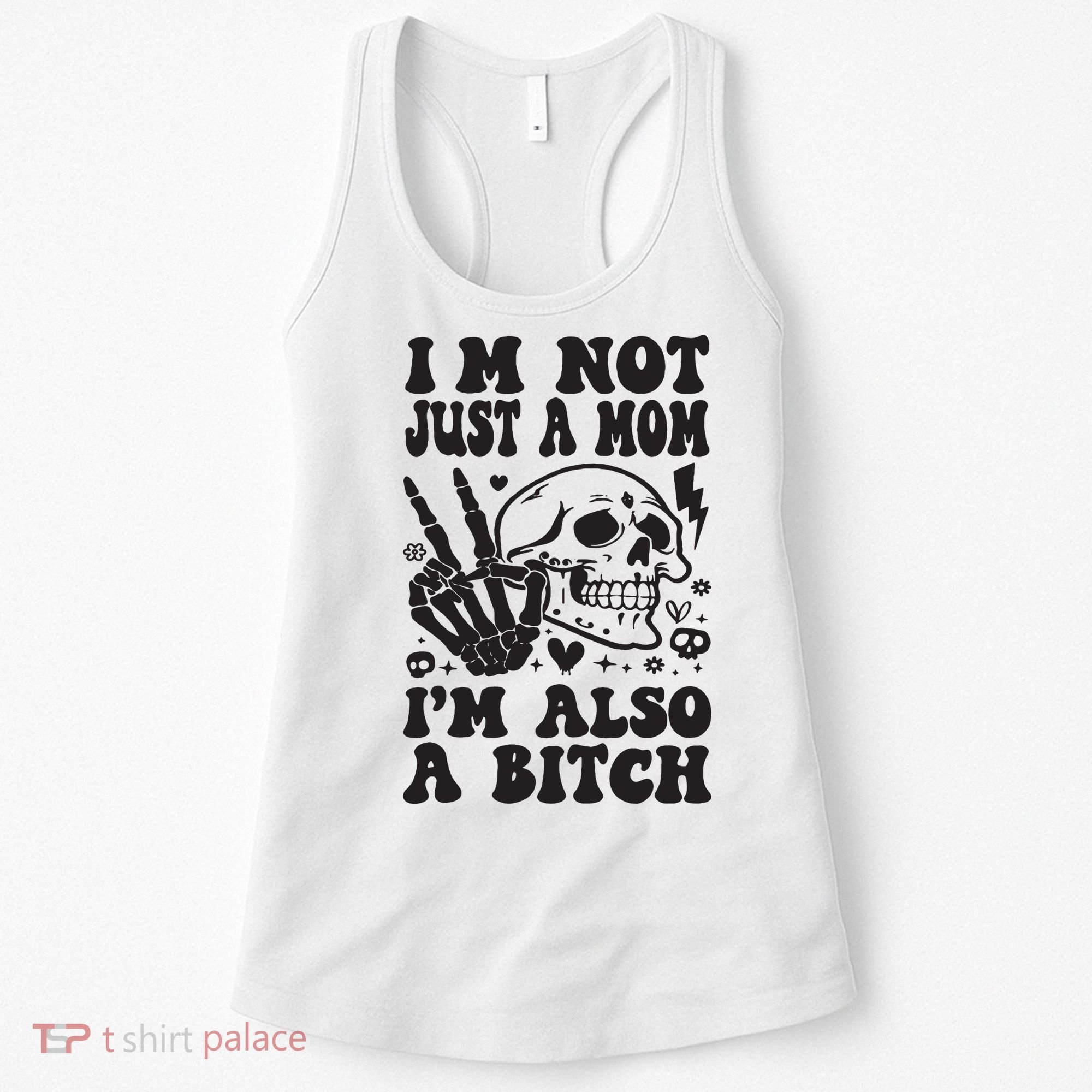 IM Not Just A Mom IM A Bitch Women's Tank Top