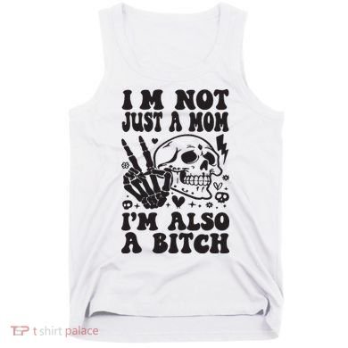 IM Not Just A Mom IM A Bitch Tank Top