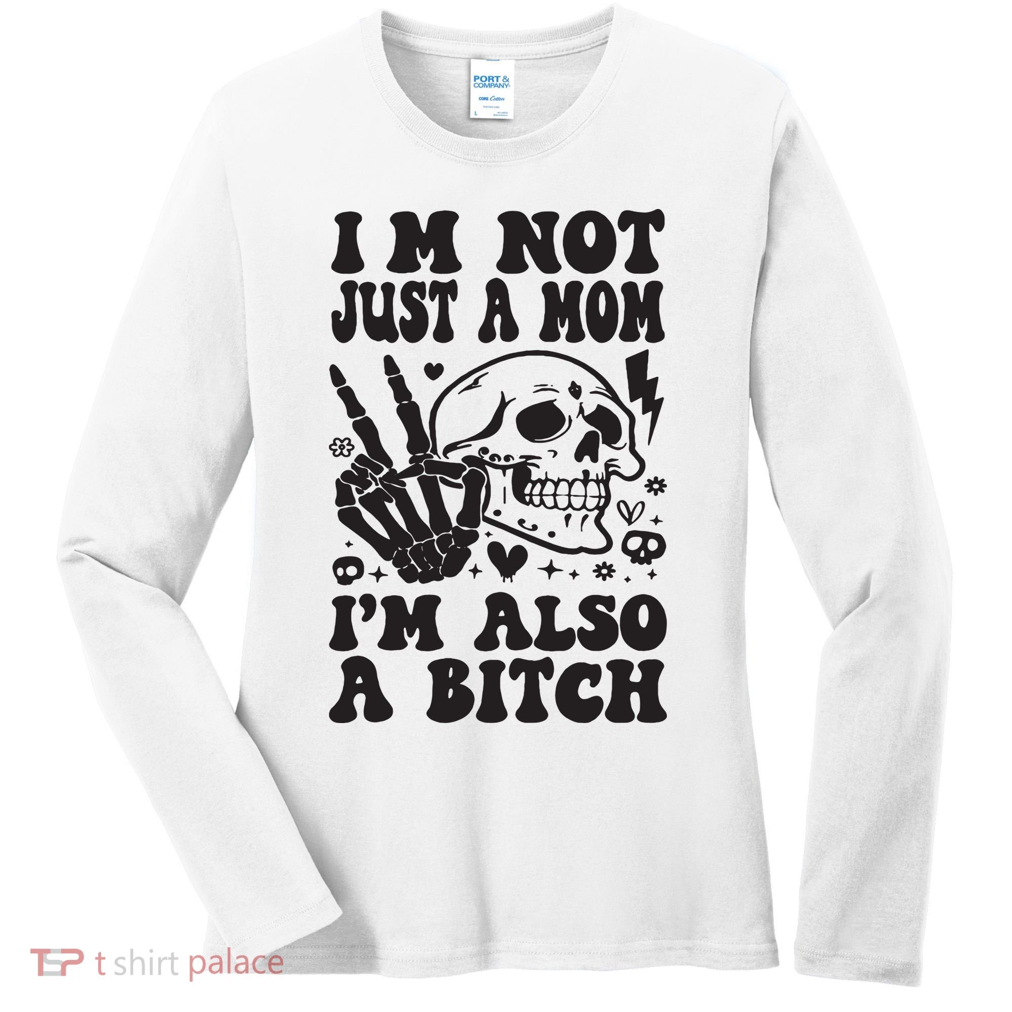 IM Not Just A Mom IM A Bitch Women's Long Sleeve Shirt