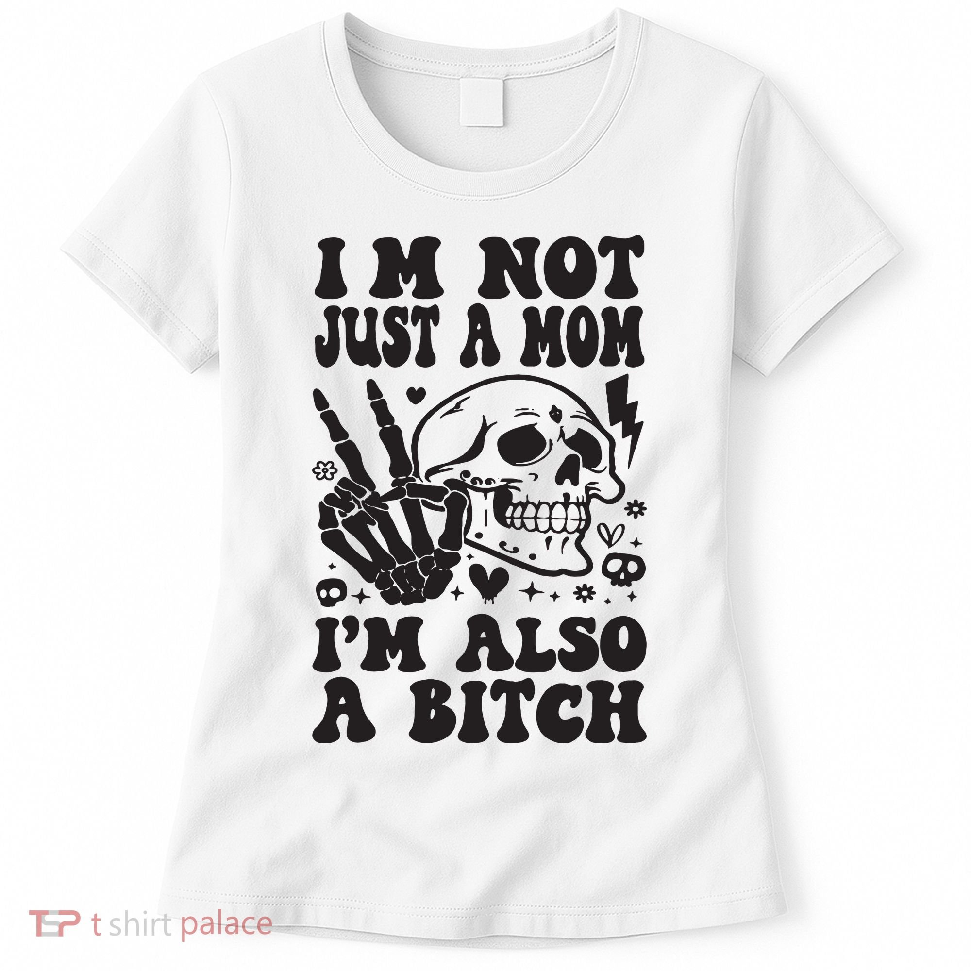 IM Not Just A Mom IM A Bitch Women's T-Shirt