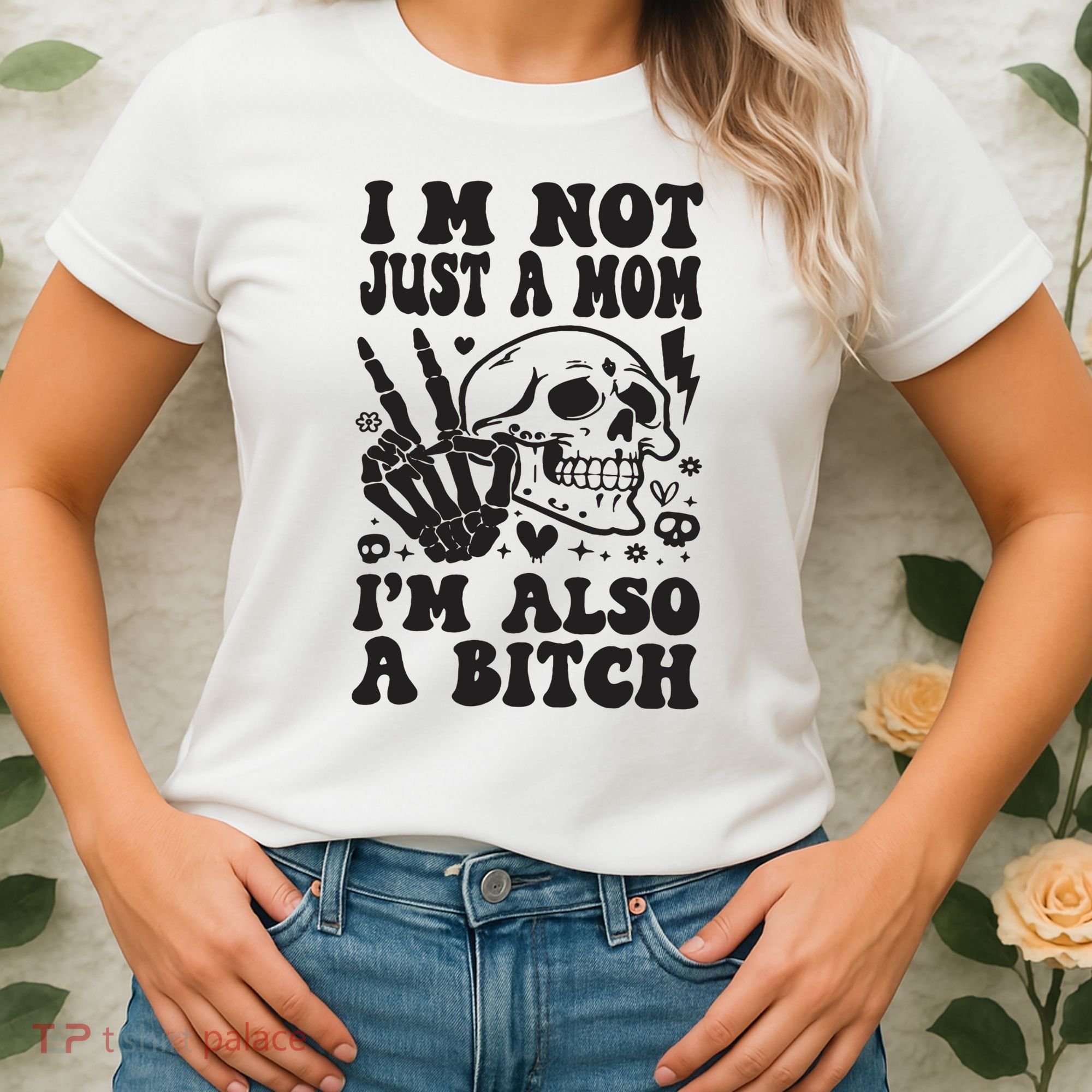 IM Not Just A Mom IM A Bitch Women's T-Shirt
