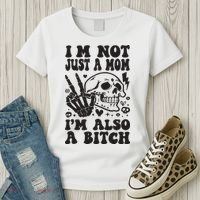 IM Not Just A Mom IM A Bitch Women's T-Shirt thumb 3