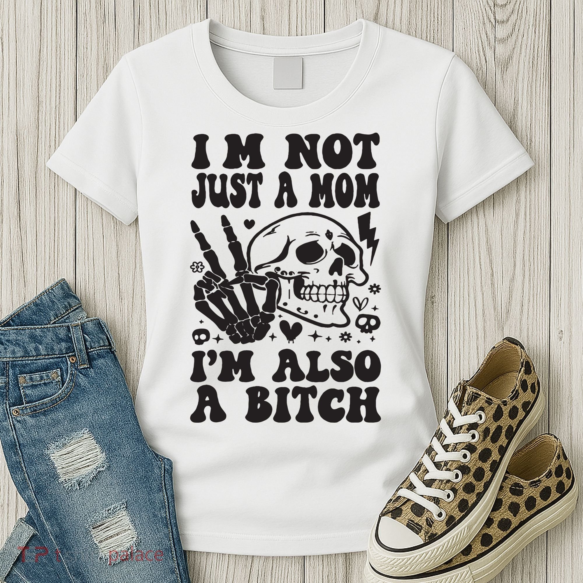IM Not Just A Mom IM A Bitch Women's T-Shirt