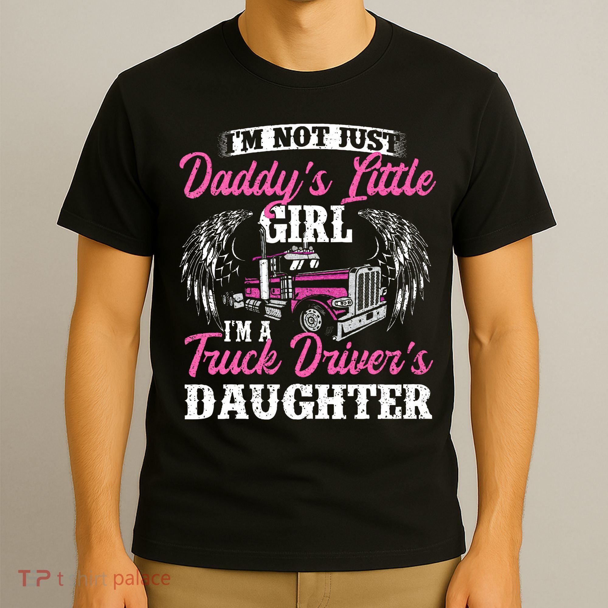 Im Not Just Daddys Little Girl Truck Driver Daughter T-Shirt