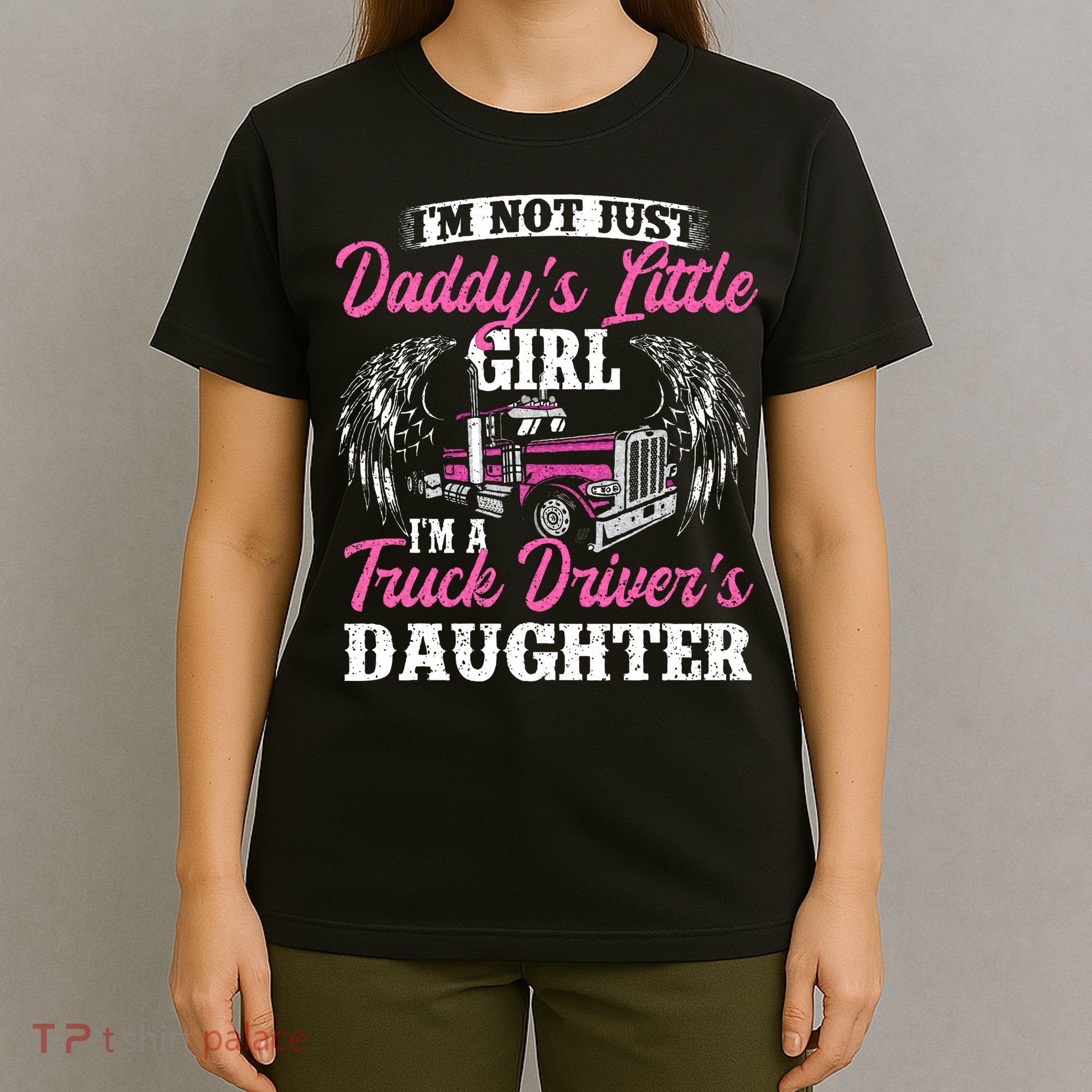 Im Not Just Daddys Little Girl Truck Driver Daughter T-Shirt
