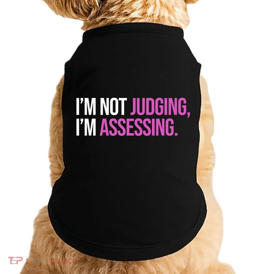 I'm Not Judging I'm Assessing Doggie Tank