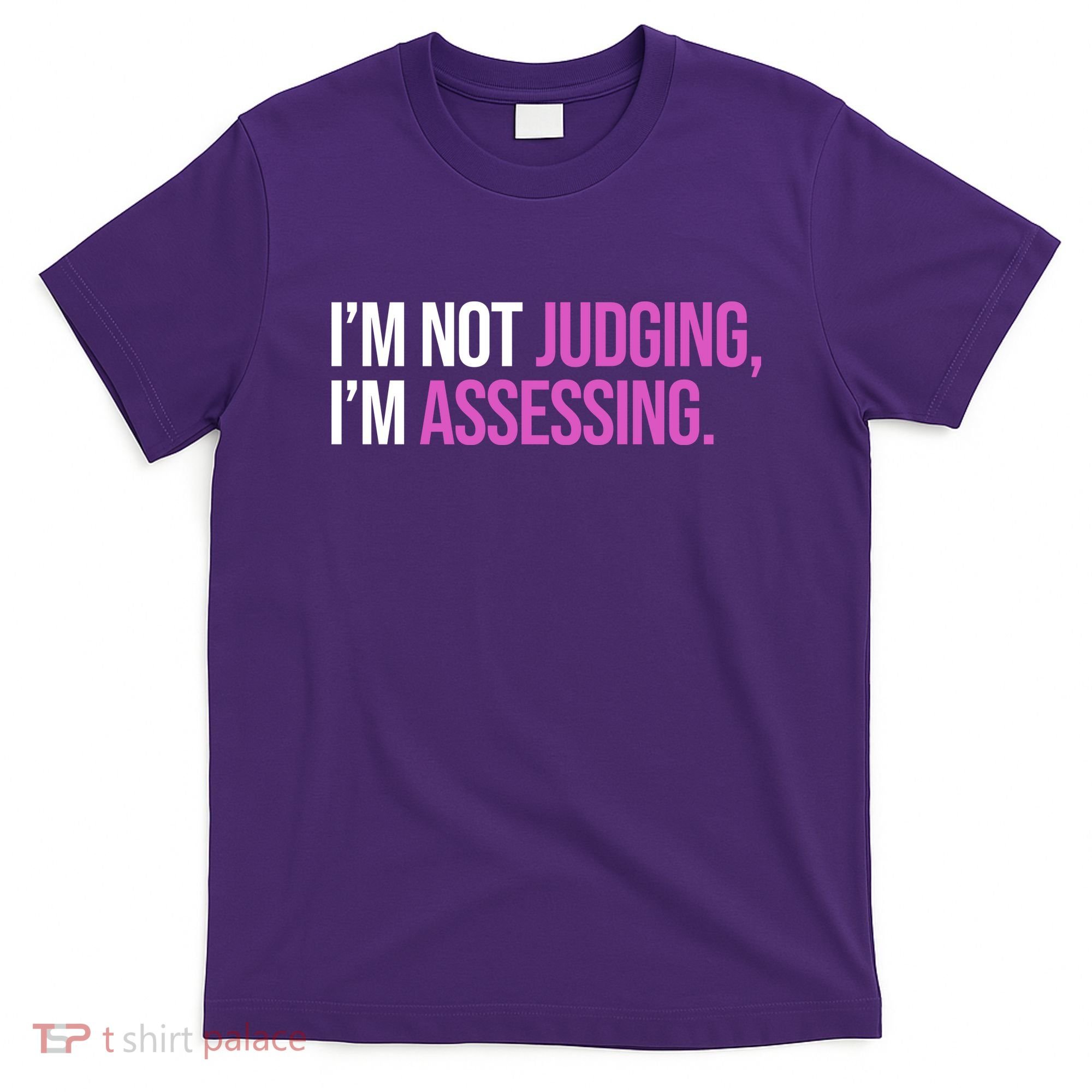 I'm Not Judging I'm Assessing T-Shirt