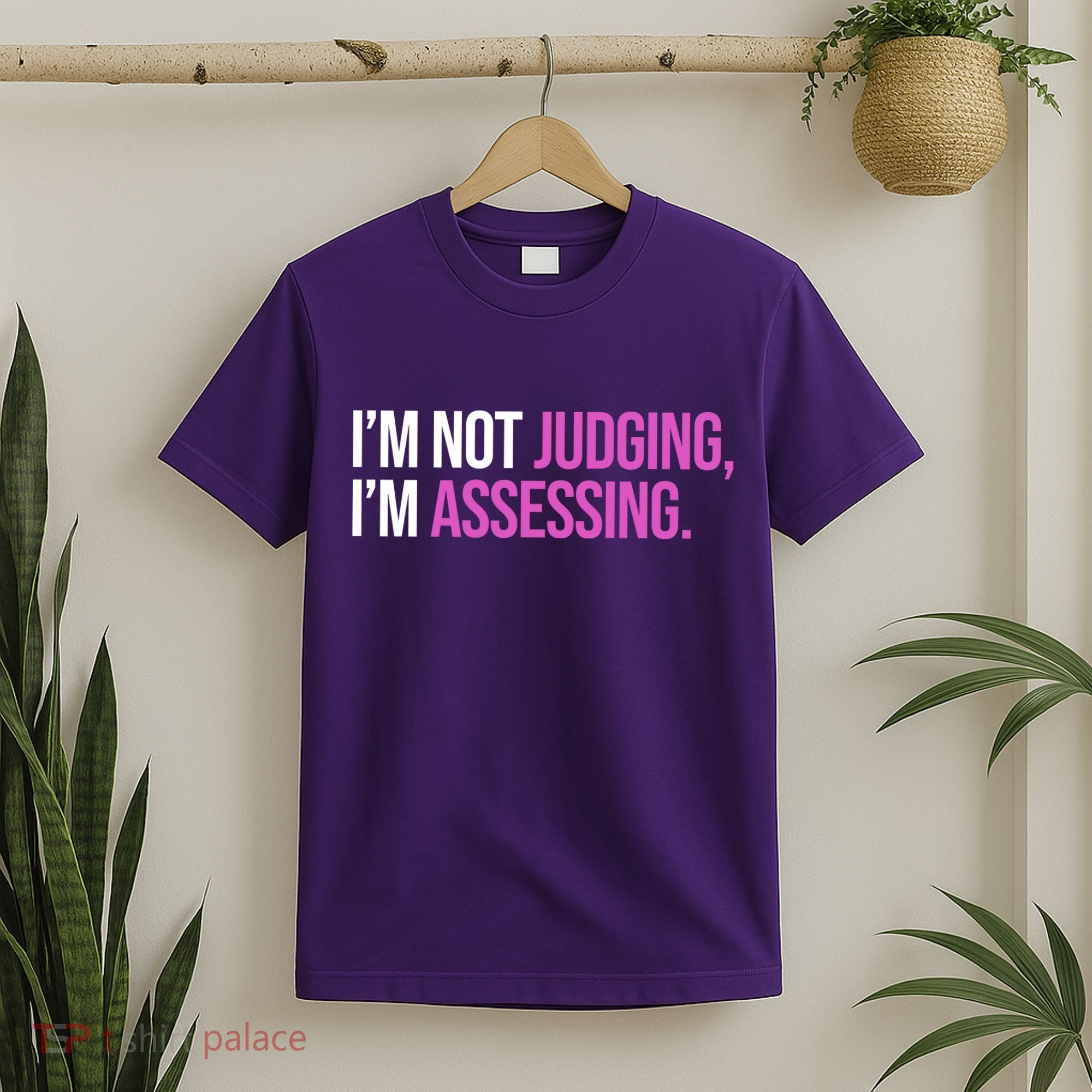 I'm Not Judging I'm Assessing T-Shirt