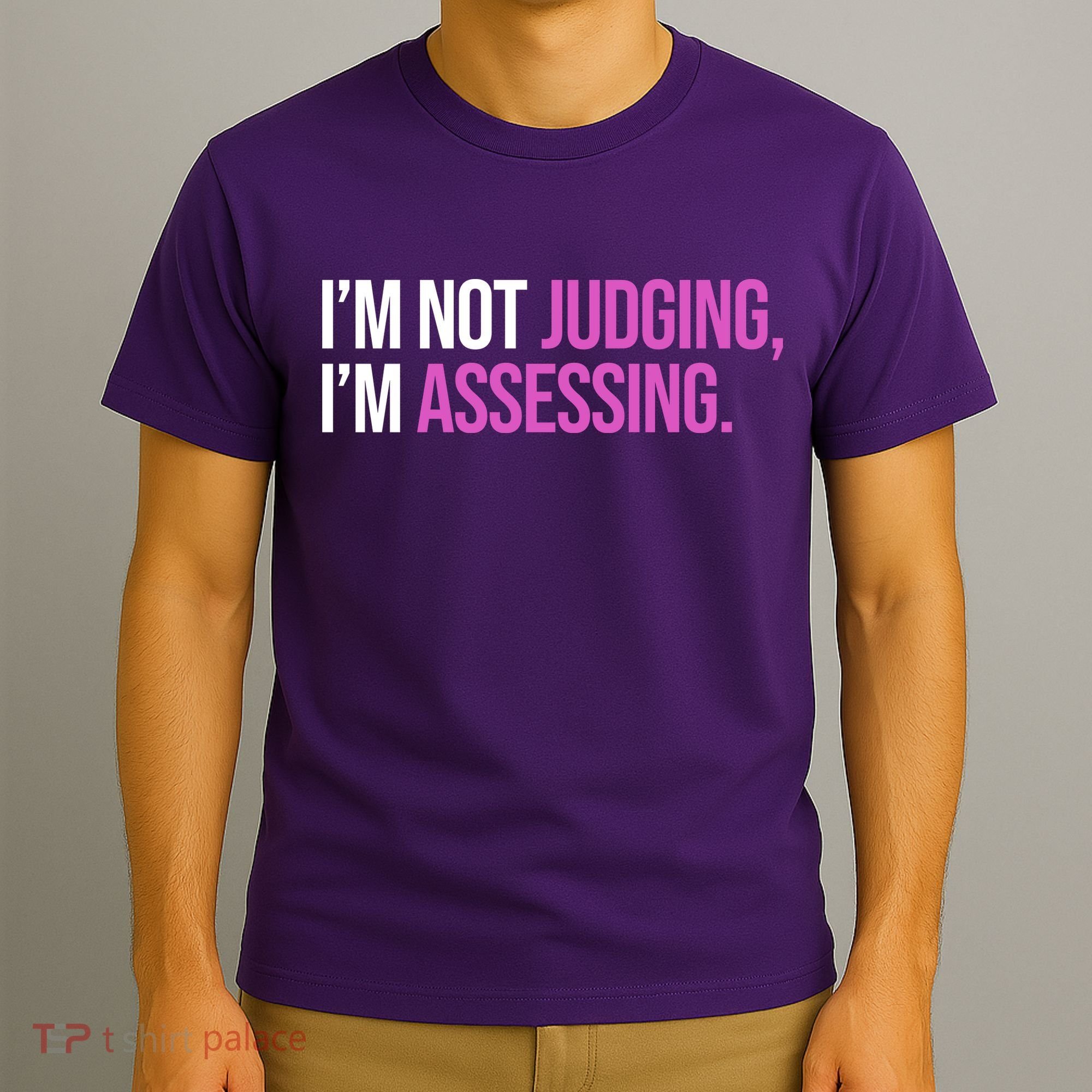 I'm Not Judging I'm Assessing T-Shirt
