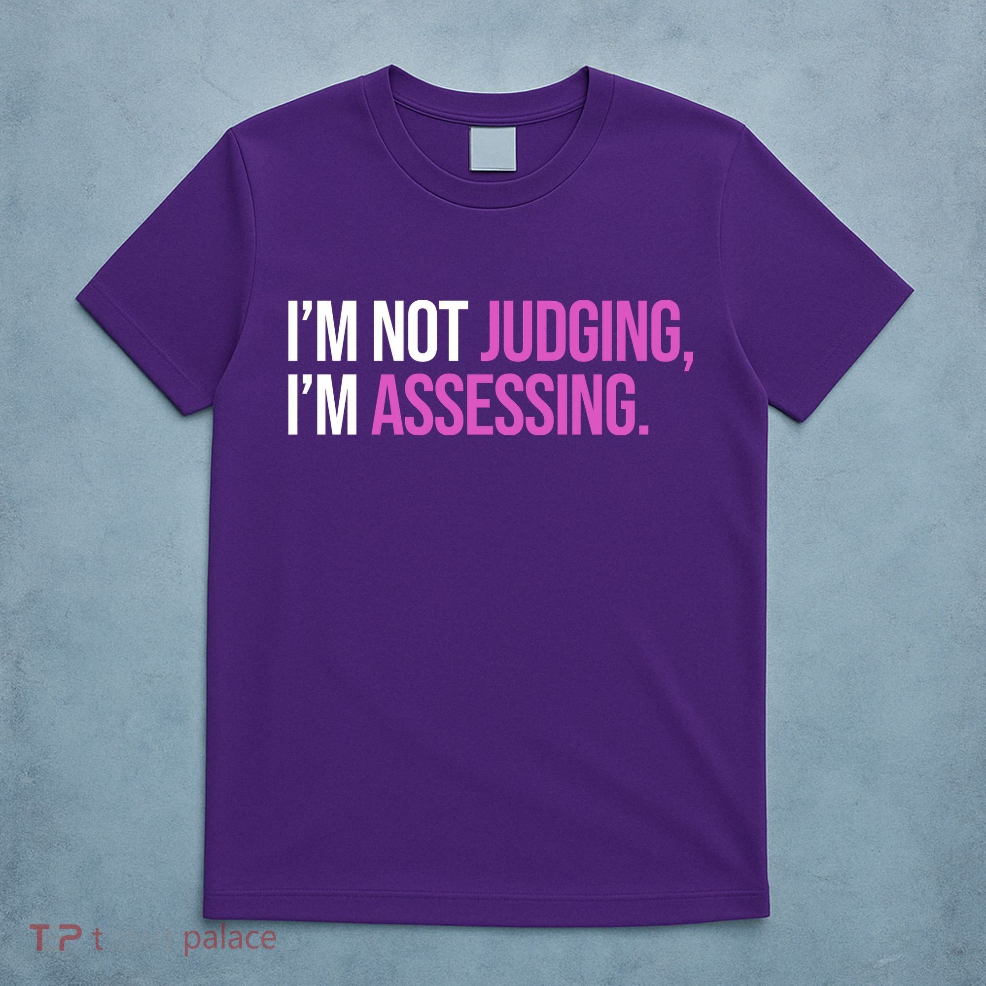 I'm Not Judging I'm Assessing T-Shirt
