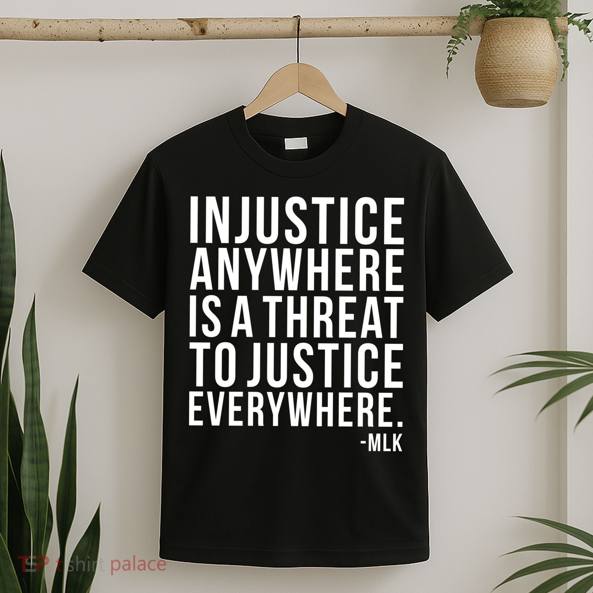 Injustice Anywhere is a Threat to JUSTICE Everywhere MLK T-Shirt