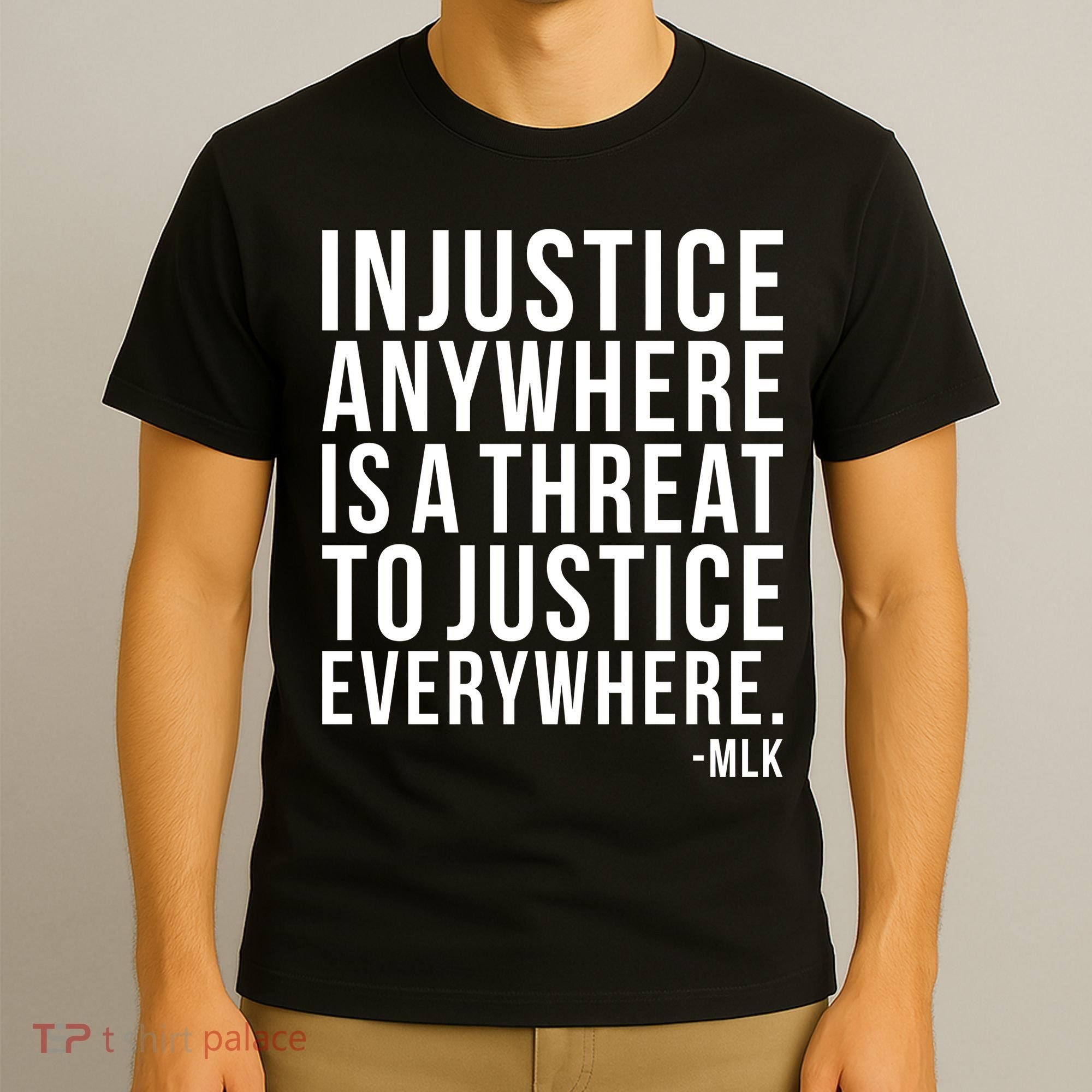 Injustice Anywhere is a Threat to JUSTICE Everywhere MLK T-Shirt