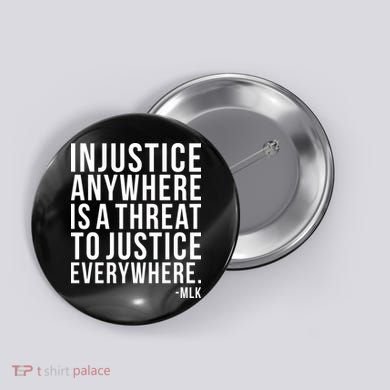 Injustice Anywhere is a Threat to JUSTICE Everywhere MLK Button