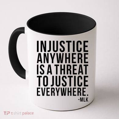 Injustice Anywhere is a Threat to JUSTICE Everywhere MLK Coffee Mug