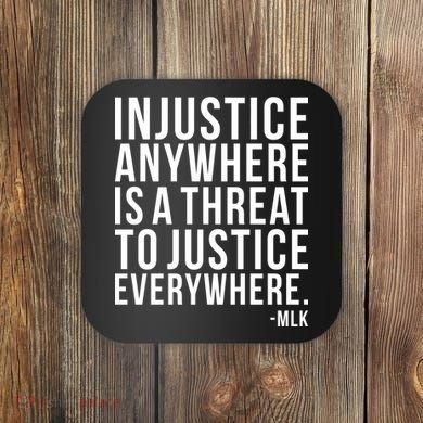 Injustice Anywhere is a Threat to JUSTICE Everywhere MLK Coaster