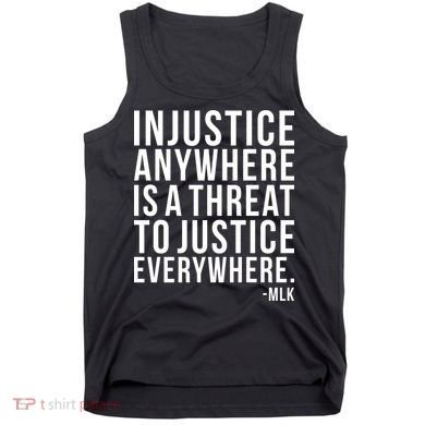 Injustice Anywhere is a Threat to JUSTICE Everywhere MLK Tank Top