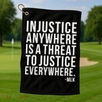 Injustice Anywhere is a Threat to JUSTICE Everywhere MLK Golf Towel thumb 1