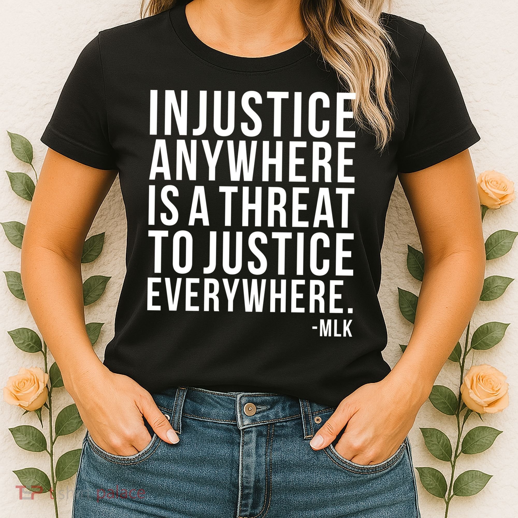 Injustice Anywhere is a Threat to JUSTICE Everywhere MLK Women's T-Shirt