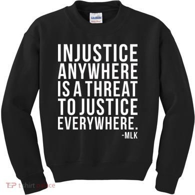Injustice Anywhere is a Threat to JUSTICE Everywhere MLK Kids Sweatshirt