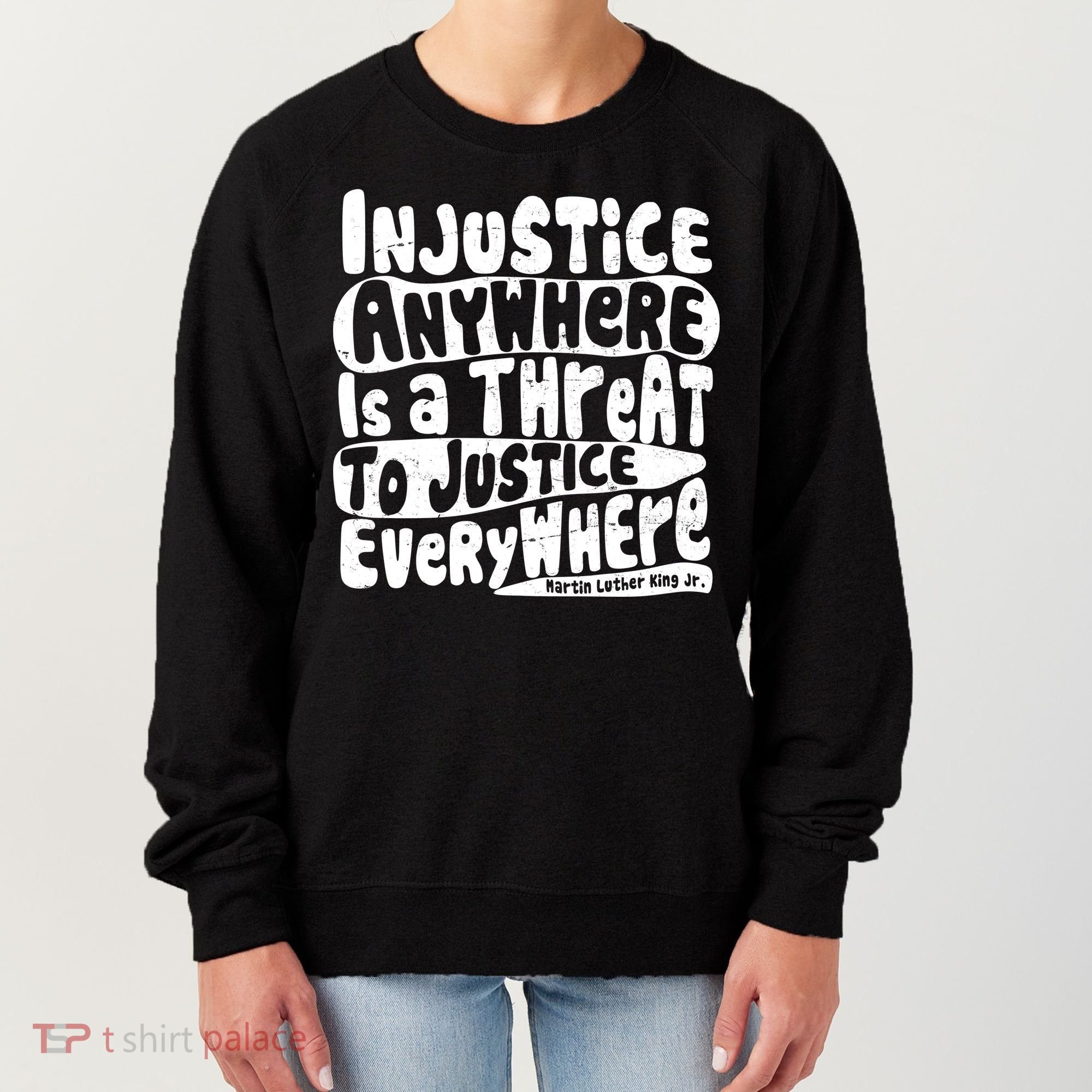 Injustice Anywhere Is A Threat To Justice Everywhere MLK Quote Women's Sweatshirt