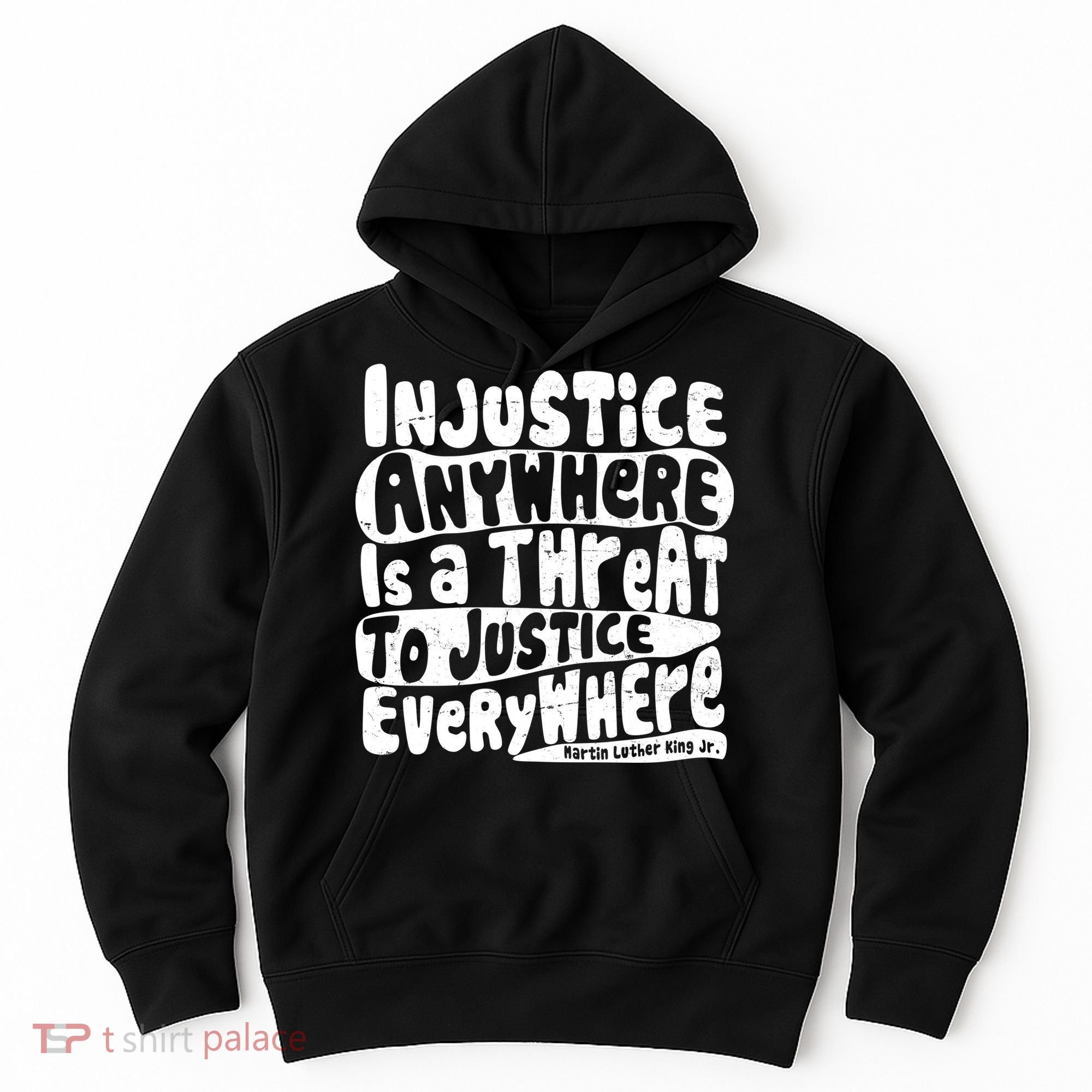 Injustice Anywhere Is A Threat To Justice Everywhere MLK Quote Hoodie