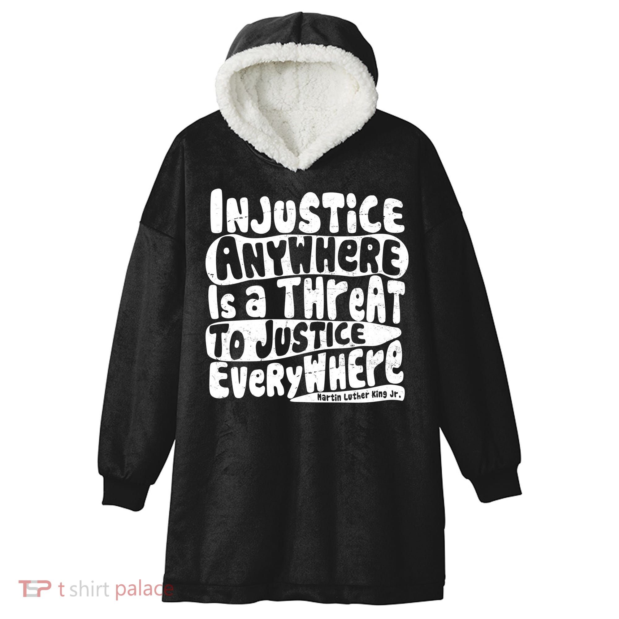 Injustice Anywhere Is A Threat To Justice Everywhere MLK Quote Hooded Wearable Blanket