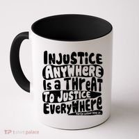 Injustice Anywhere Is A Threat To Justice Everywhere MLK Quote Coffee Mug thumb 0