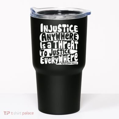 Injustice Anywhere Is A Threat To Justice Everywhere MLK Quote Tumbler