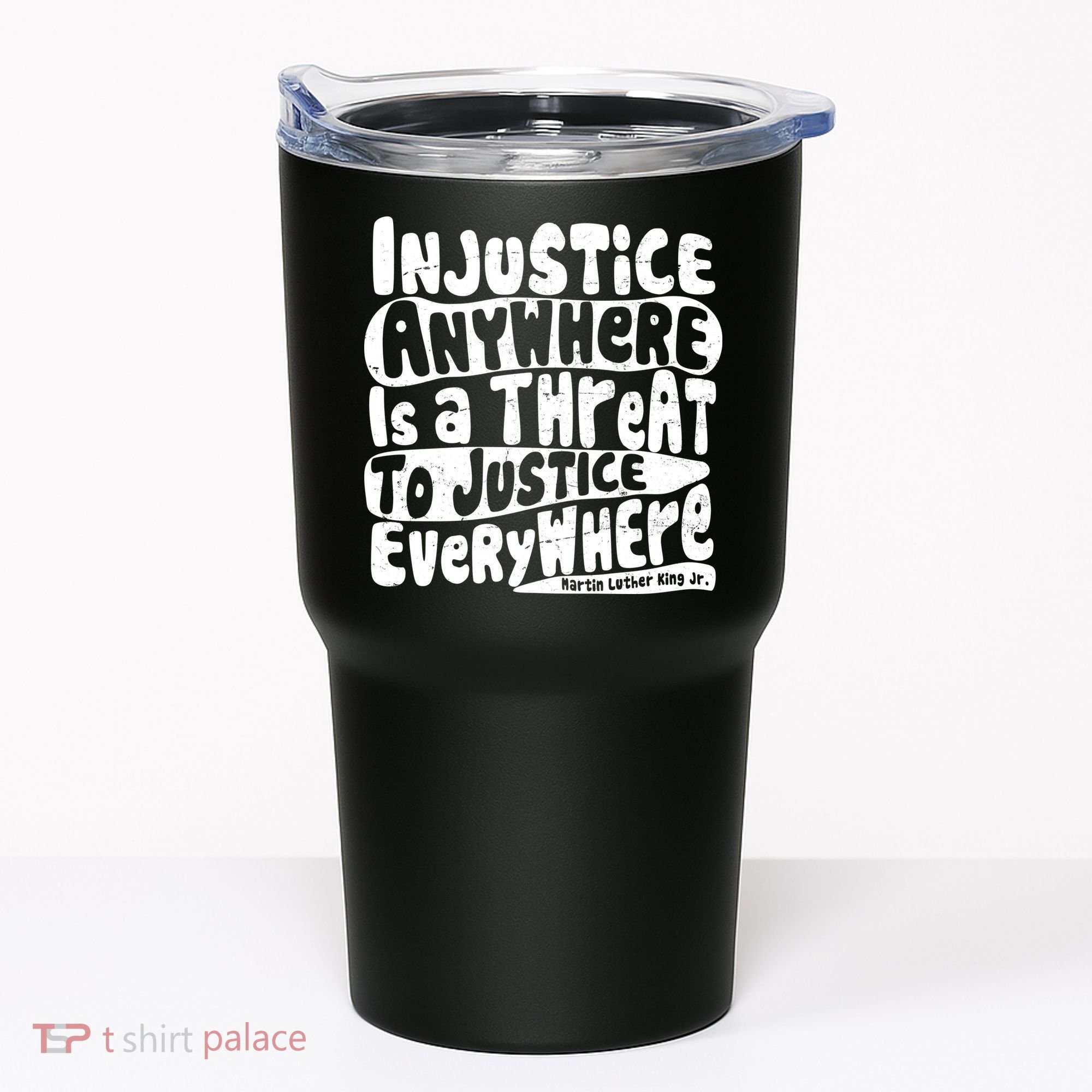 Injustice Anywhere Is A Threat To Justice Everywhere MLK Quote Tumbler