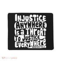 Injustice Anywhere Is A Threat To Justice Everywhere MLK Quote Mousepad thumb 0