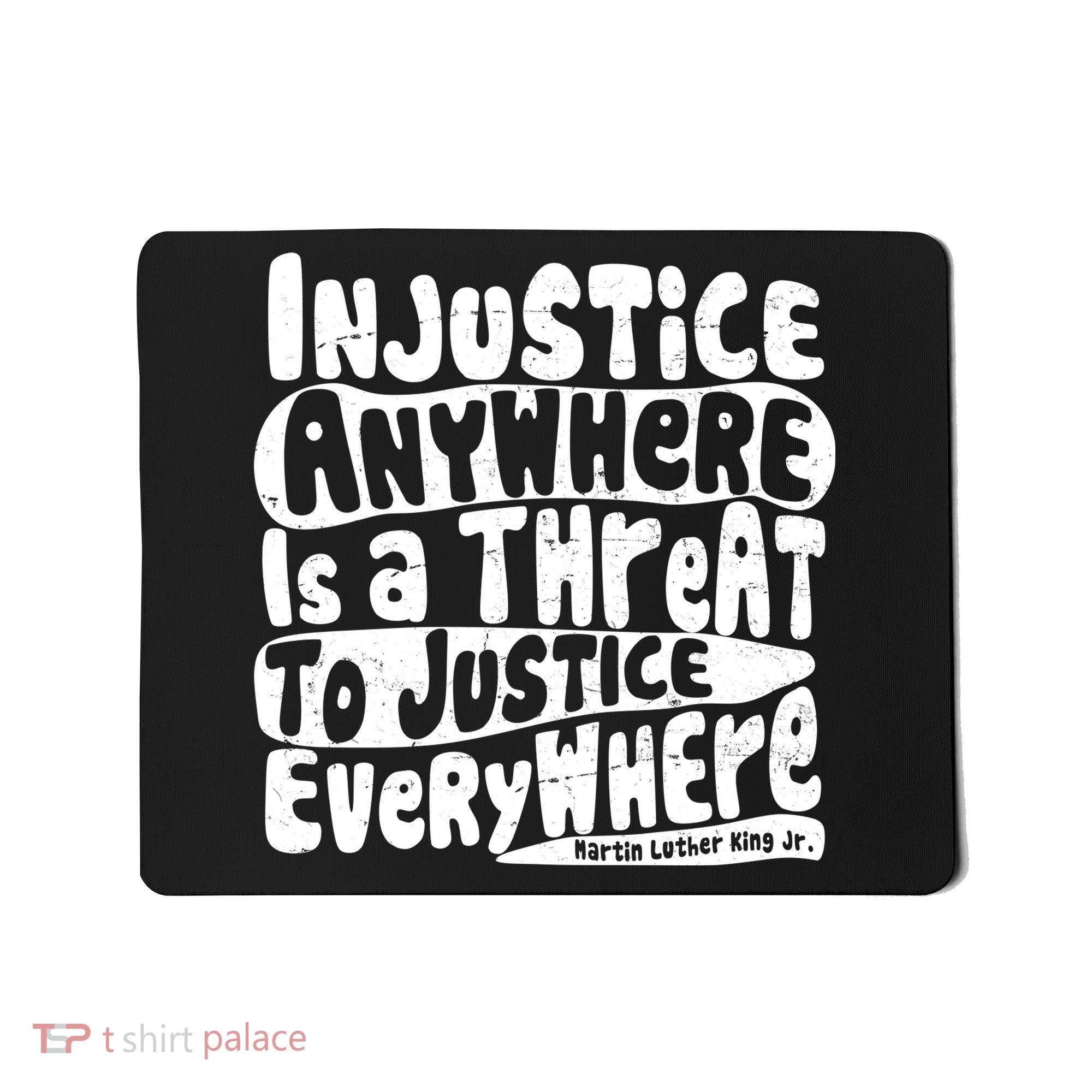 Injustice Anywhere Is A Threat To Justice Everywhere MLK Quote Mousepad