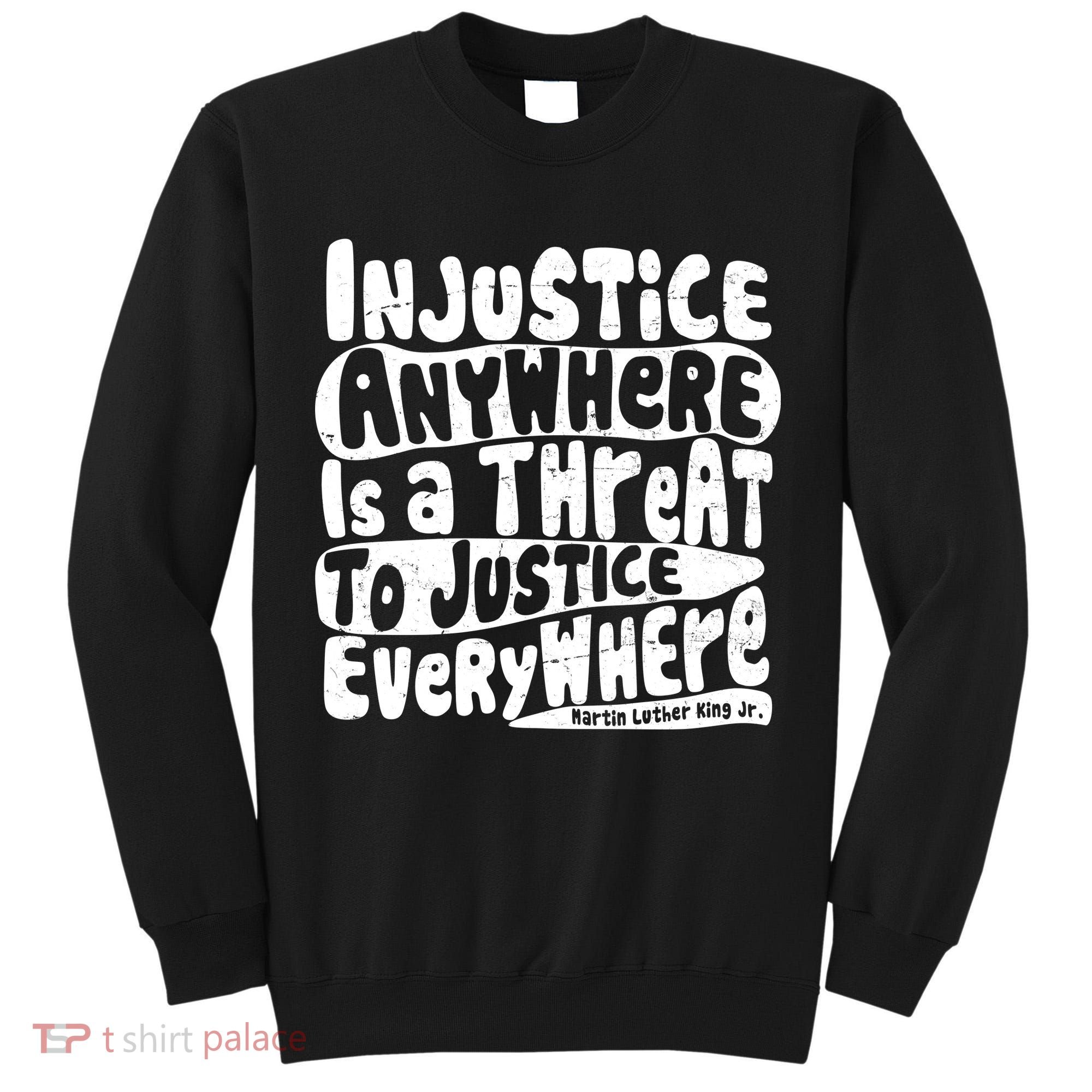 Injustice Anywhere Is A Threat To Justice Everywhere MLK Quote Tall Sweatshirt