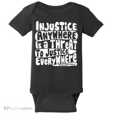 Injustice Anywhere Is A Threat To Justice Everywhere MLK Quote Baby Bodysuit