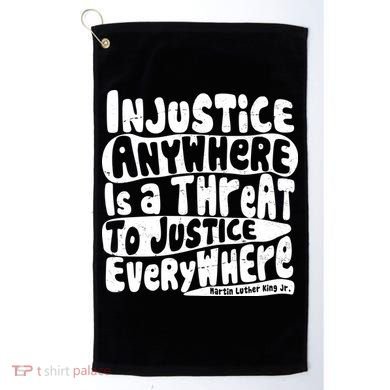 Injustice Anywhere Is A Threat To Justice Everywhere MLK Quote Golf Towel