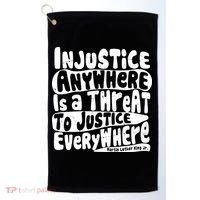 Injustice Anywhere Is A Threat To Justice Everywhere MLK Quote Golf Towel thumb 0