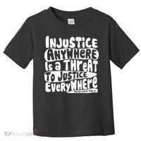 Injustice Anywhere Is A Threat To Justice Everywhere MLK Quote Toddler T-Shirt thumb 0