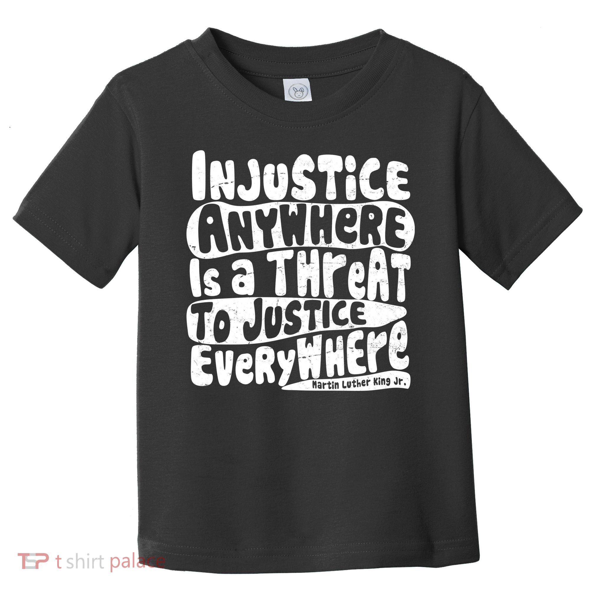 Injustice Anywhere Is A Threat To Justice Everywhere MLK Quote Toddler T-Shirt