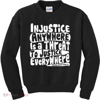 Injustice Anywhere Is A Threat To Justice Everywhere MLK Quote Kids Sweatshirt